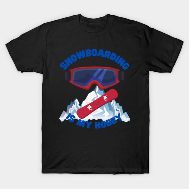 Snowboarder, Snowboarding Is My Hobby, Snowboard, Snow, Winter, Winter Sports Gift, Ski Resort, Nature, Ski Slopes, Ski Hills, Mountains T-Shirt by DESIGN SPOTLIGHT